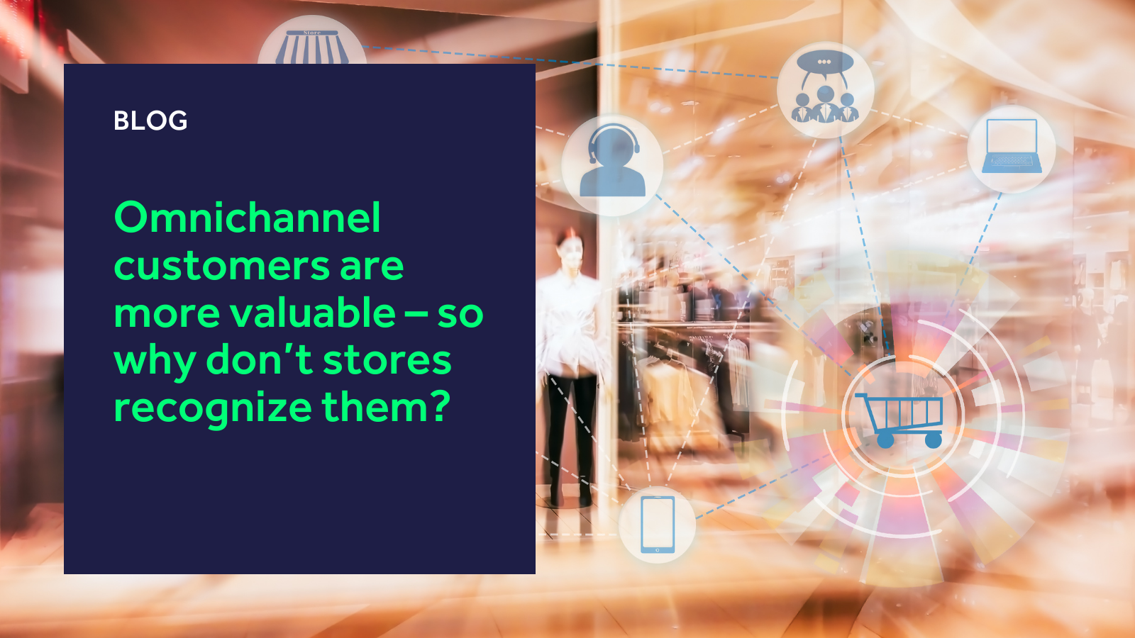 Omnichannel customers are more valuable – so why don’t stores recognize them_
