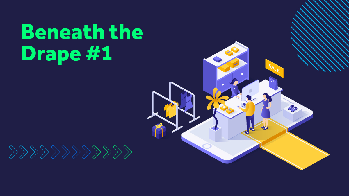 Beneath the Drape: Everything you need to know about fashion and retail tech #1: Omnichannel Beneath the Drape: Everything you need to know about fashion and retail tech #1: Omnichannel