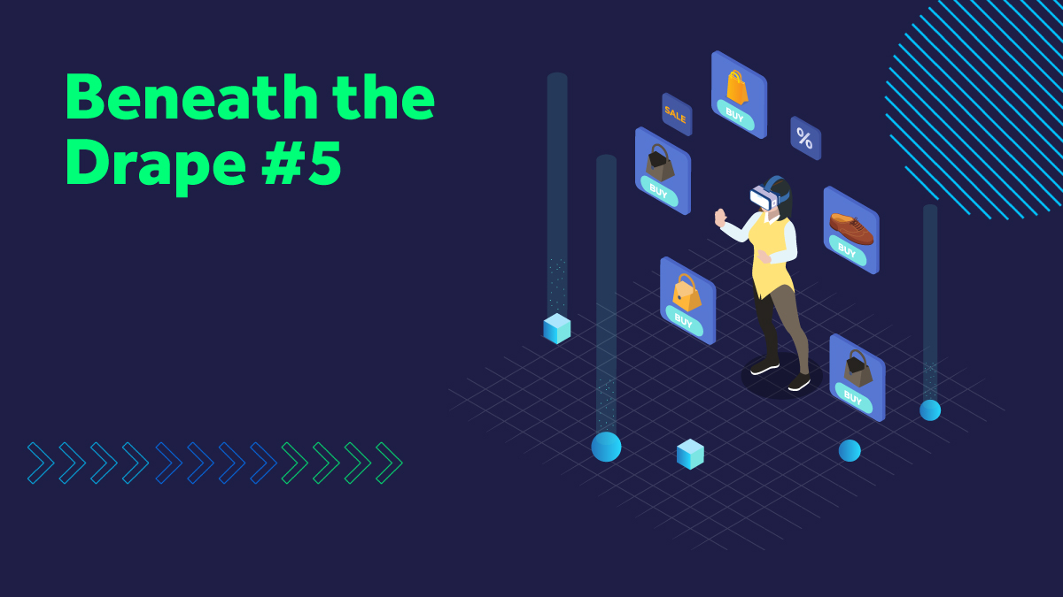 Beneath the Drape: Everything you need to know about fashion and retail tech #5 Metaverse Beneath the Drape: Everything you need to know about fashion and retail tech #5 Metaverse