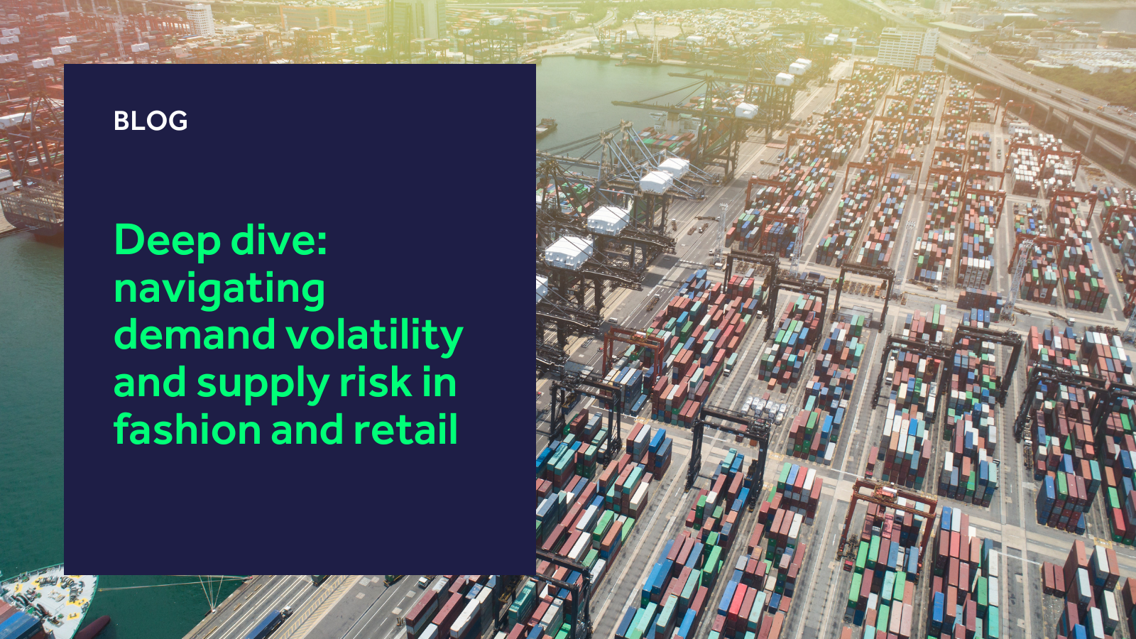 Navigating demand volatility and supply risk in fashion and retail Navigating demand volatility and supply risk in fashion and retail