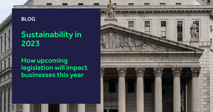 Sustainability in 2023: How upcoming legislation will impact businesses this year?