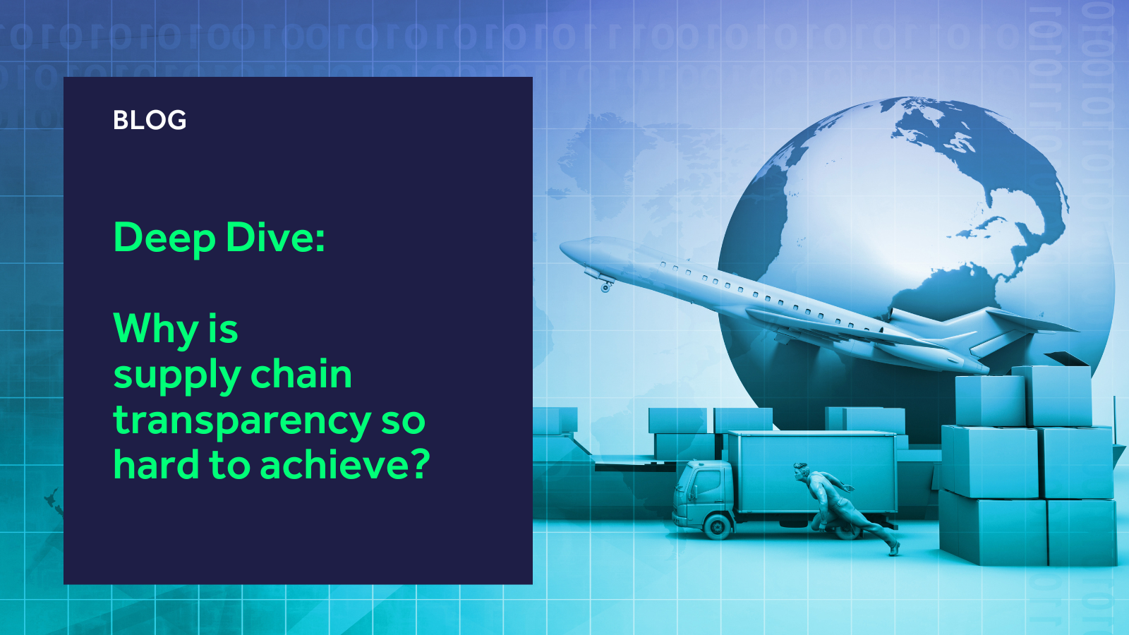 Deep Dive: Why is supply chain transparency so hard to achieve?