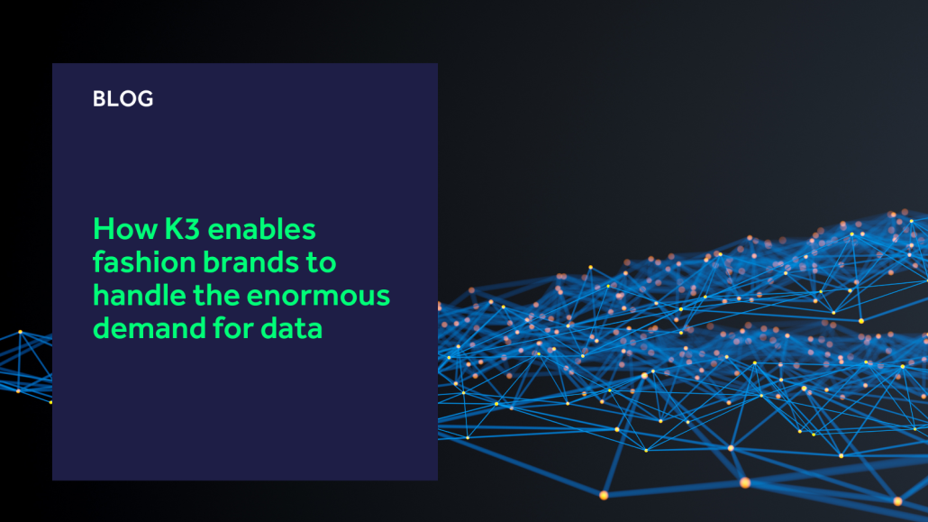 How K3 enables fashion brands to handle the enormous demand for data K3