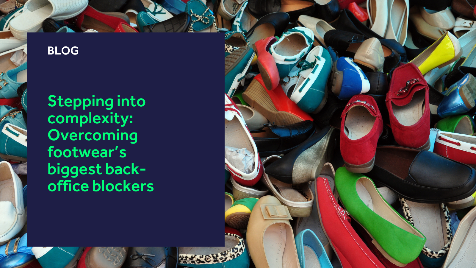 Stepping into complexity: Overcoming footwear’s biggest back-office blockers blog header