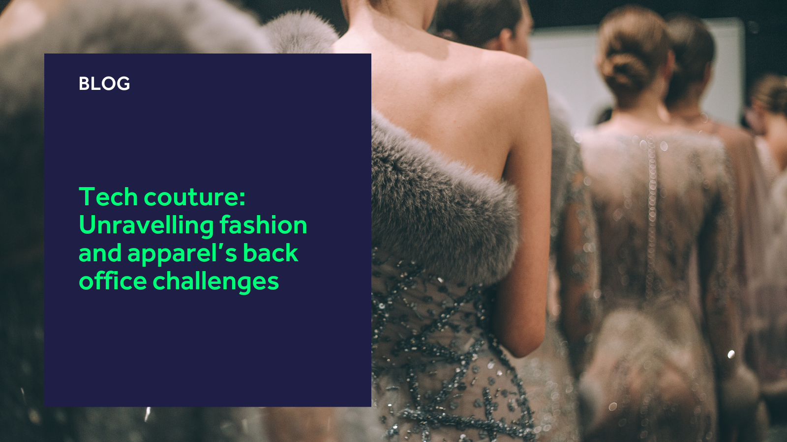 Tech couture: Unravelling fashion and apparel’s back office challenges blog header